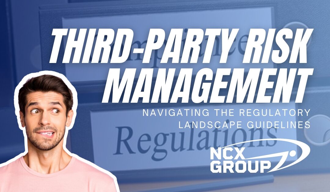 Navigating the Regulatory Landscape for Third-Party Risk Management